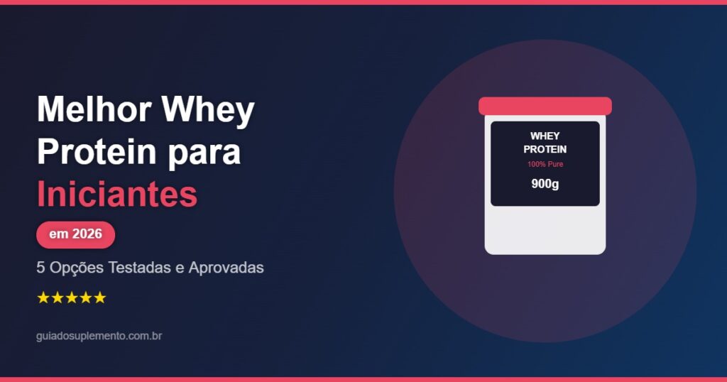 Melhor Whey Protein para Iniciantes em 2026 - 5 Opções Testadas