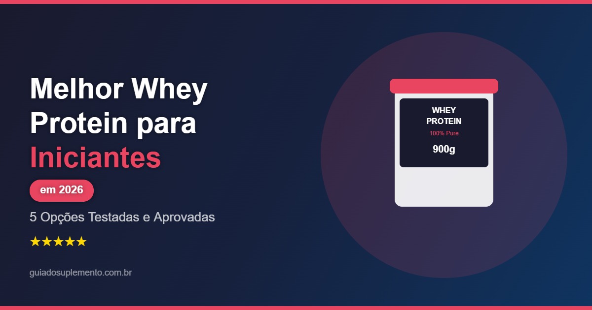 Melhor Whey Protein para Iniciantes em 2026: 5 Opções Testadas